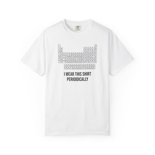 Periodic Table T-Shirt – "I Wear This Shirt Periodically" Science Tee