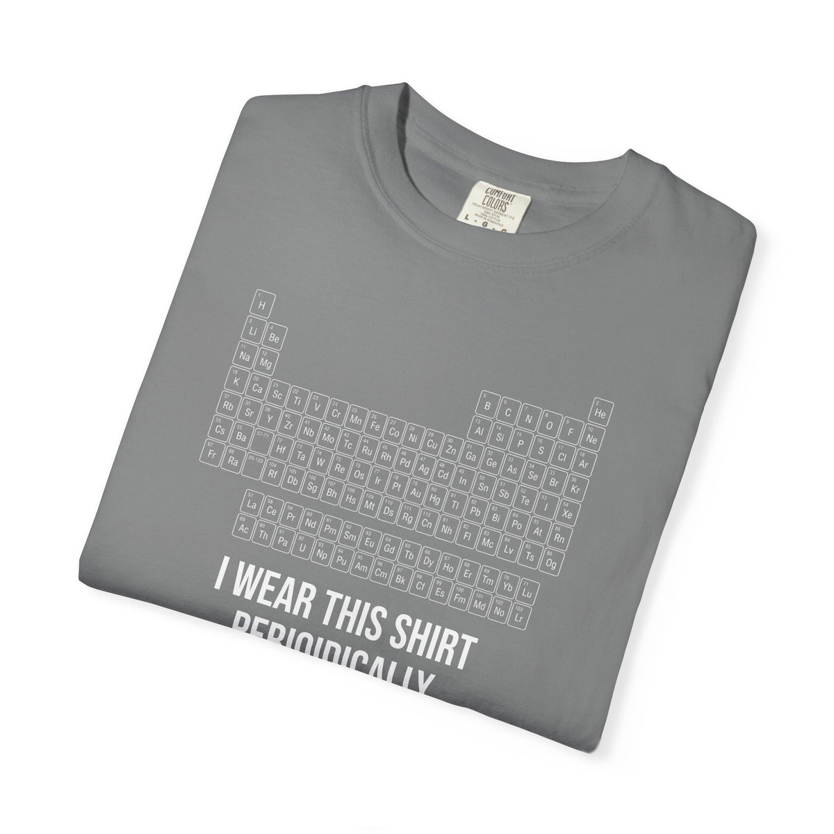Periodic Table T-Shirt – "I Wear This Shirt Periodically" Science Tee