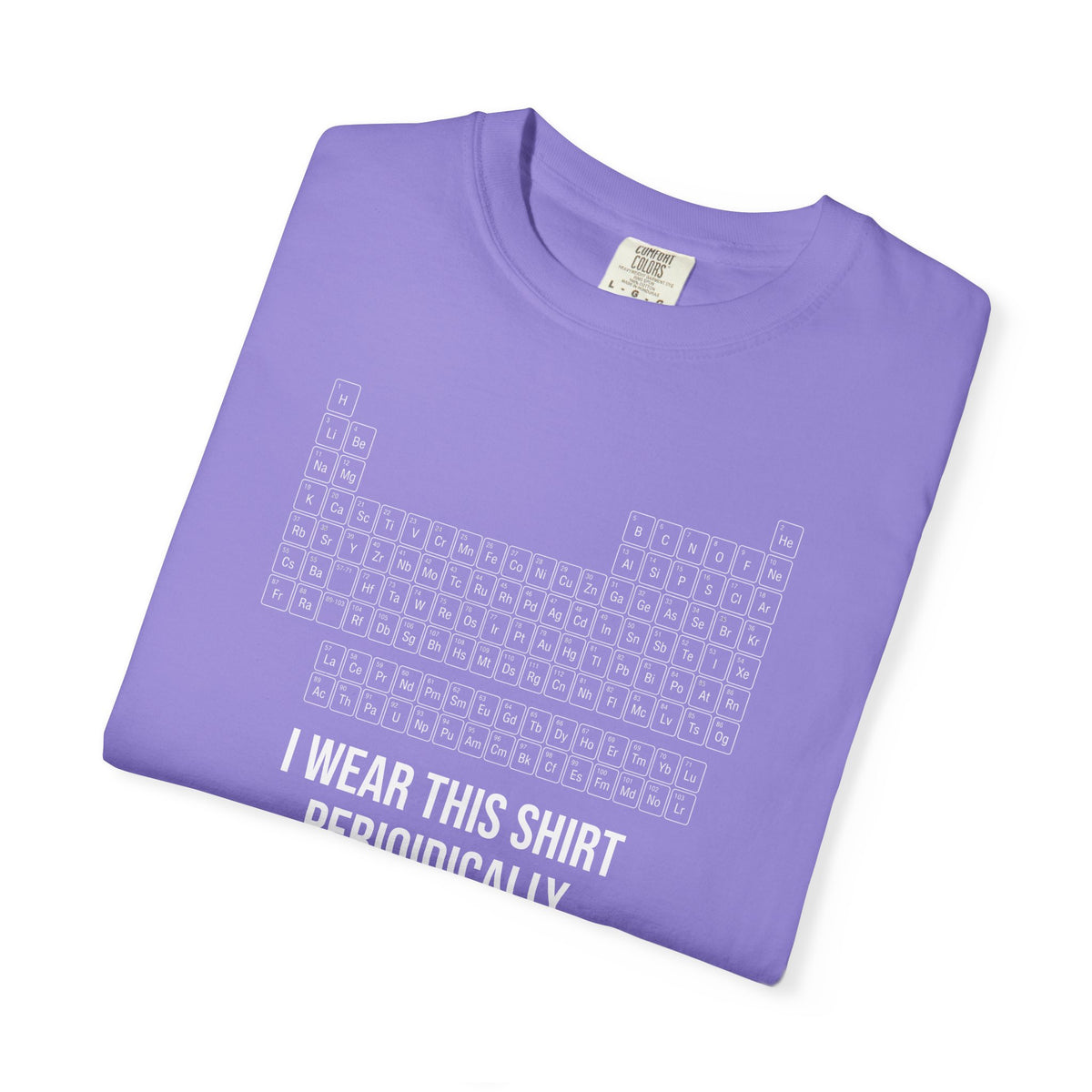 Periodic Table T-Shirt – "I Wear This Shirt Periodically" Science Tee