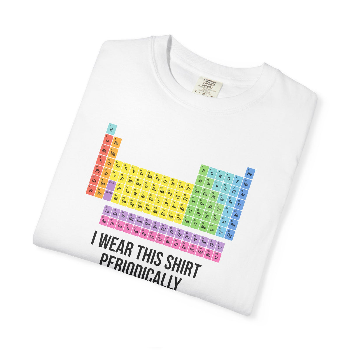 Periodic Table T-Shirt — "I Wear This Shirt Periodically" Science Tee