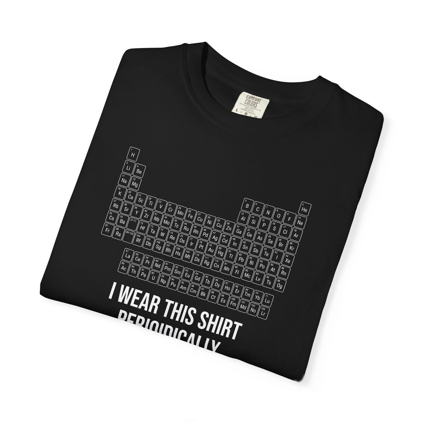 Periodic Table T-Shirt – "I Wear This Shirt Periodically" Science Tee
