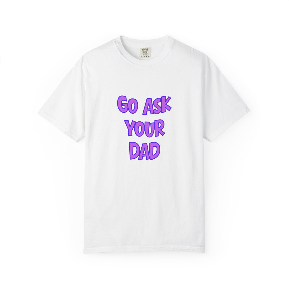 Go Ask Your Dad Tee — The Official Mom Delegation Shirt