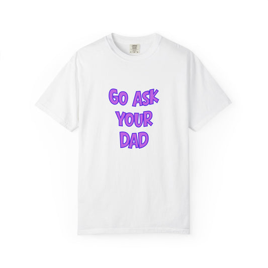 Go Ask Your Dad Tee — The Official Mom Delegation Shirt