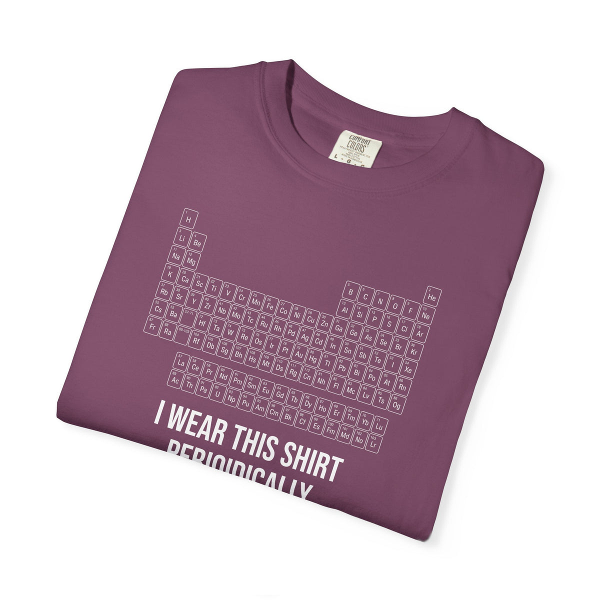 Periodic Table T-Shirt – "I Wear This Shirt Periodically" Science Tee