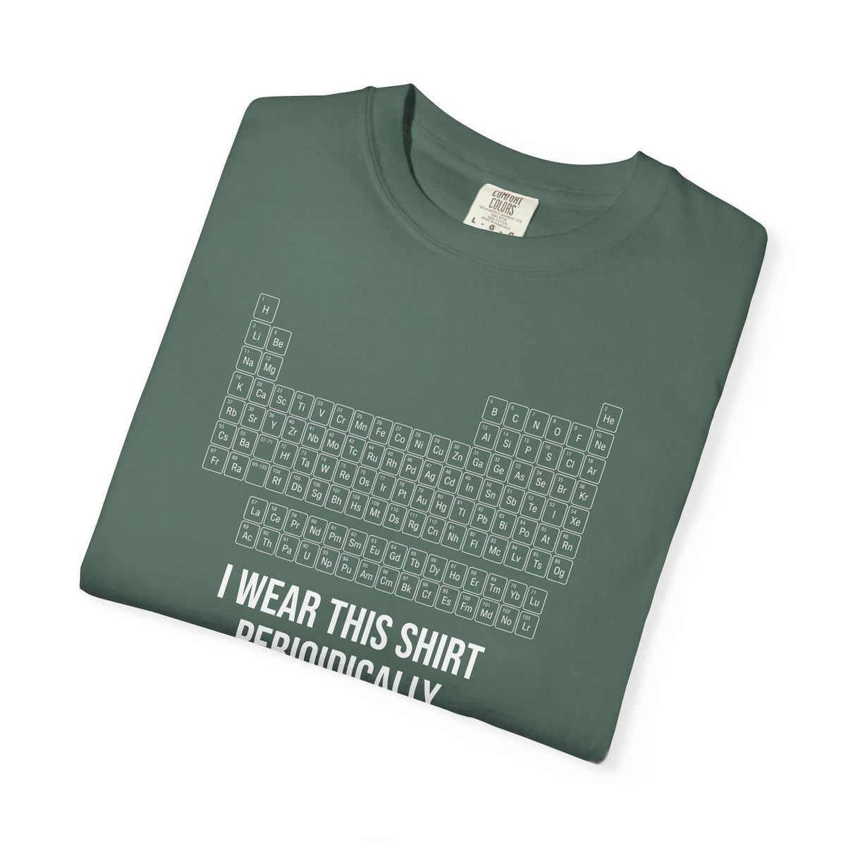 Periodic Table T-Shirt – "I Wear This Shirt Periodically" Science Tee