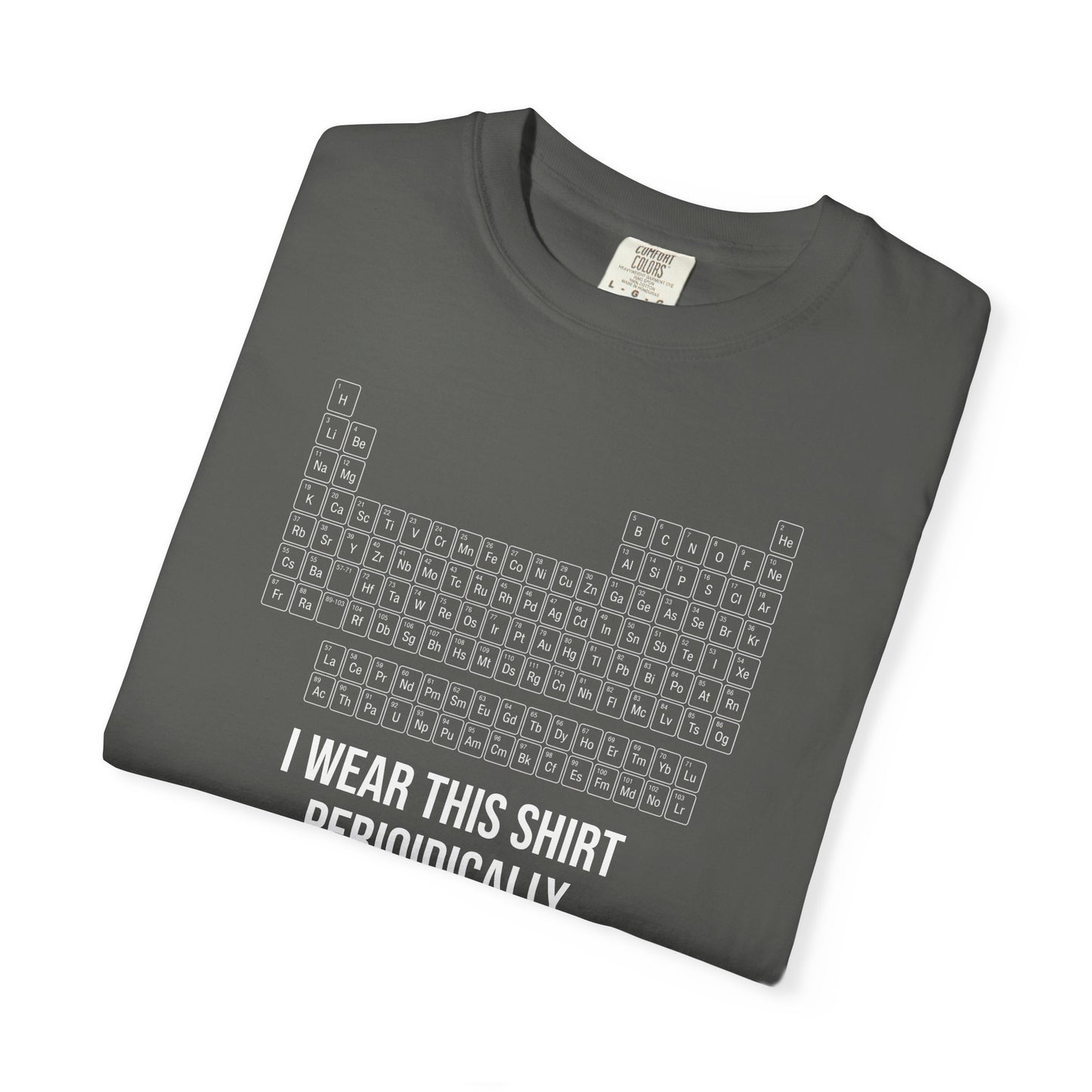 Periodic Table T-Shirt – "I Wear This Shirt Periodically" Science Tee
