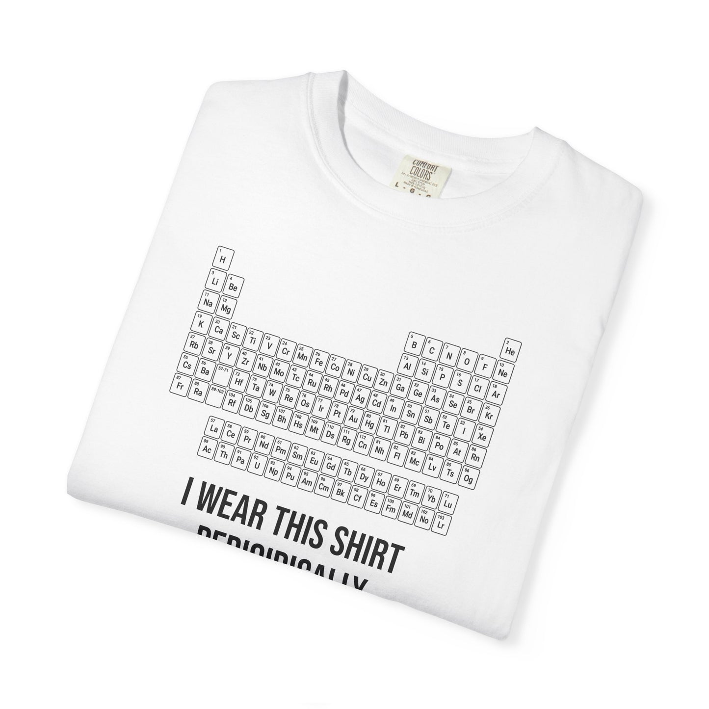 Periodic Table T-Shirt – "I Wear This Shirt Periodically" Science Tee