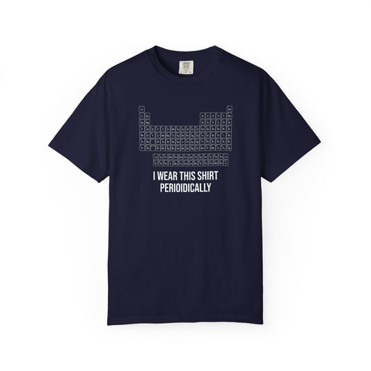 Periodic Table T-Shirt – "I Wear This Shirt Periodically" Science Tee