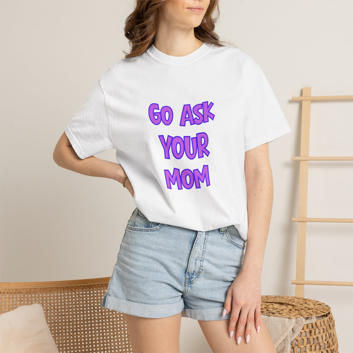 Go Ask Your Mom T-Shirt — Funny Mom Quote Tee