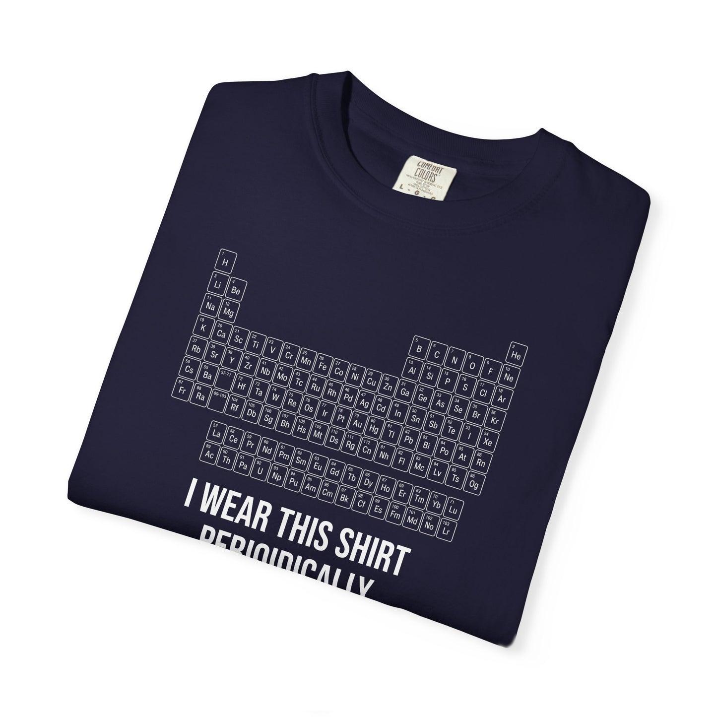 Periodic Table T-Shirt – "I Wear This Shirt Periodically" Science Tee
