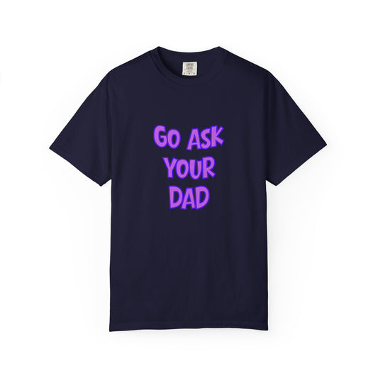 Go Ask Your Dad Tee — The Official Mom Delegation Shirt