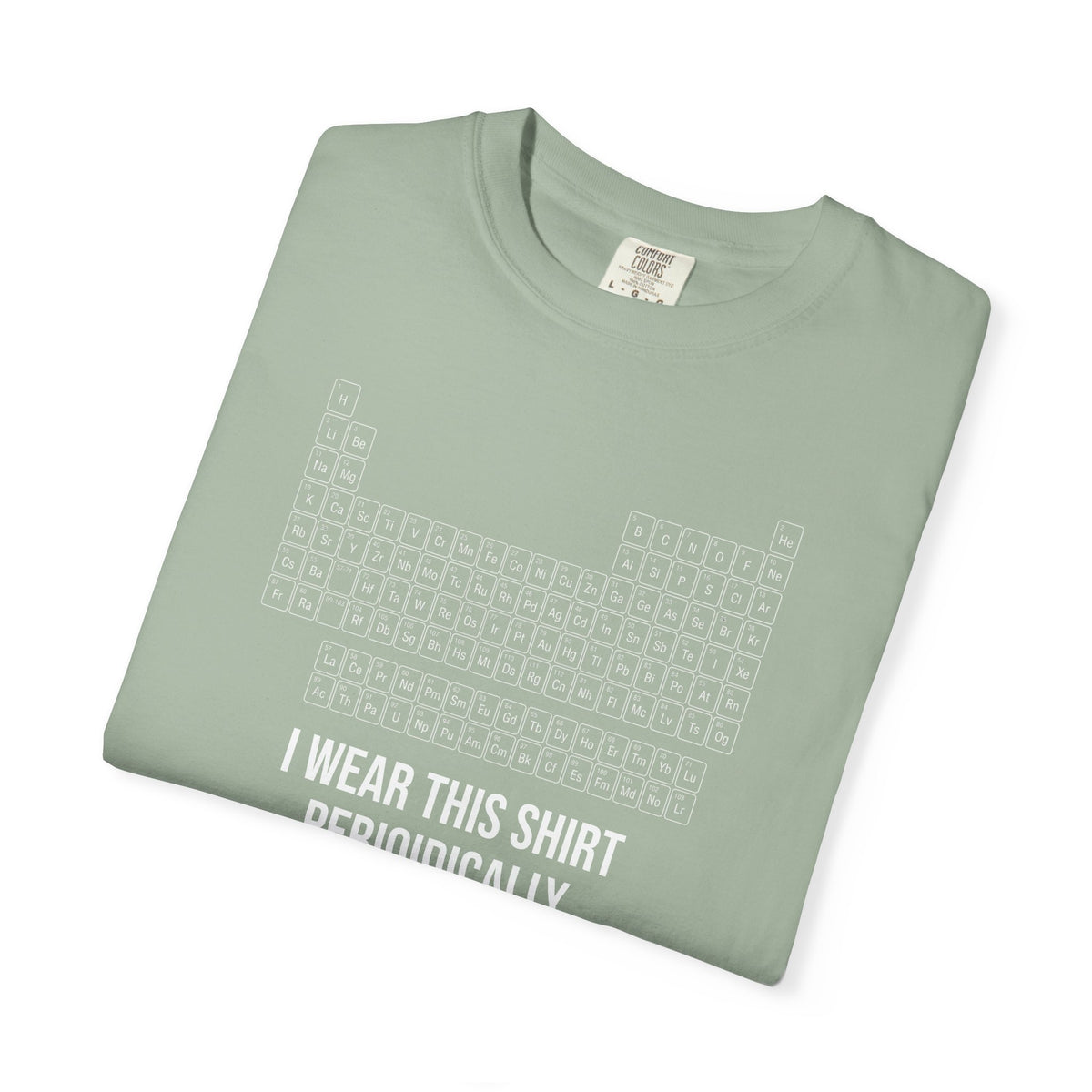 Periodic Table T-Shirt – "I Wear This Shirt Periodically" Science Tee