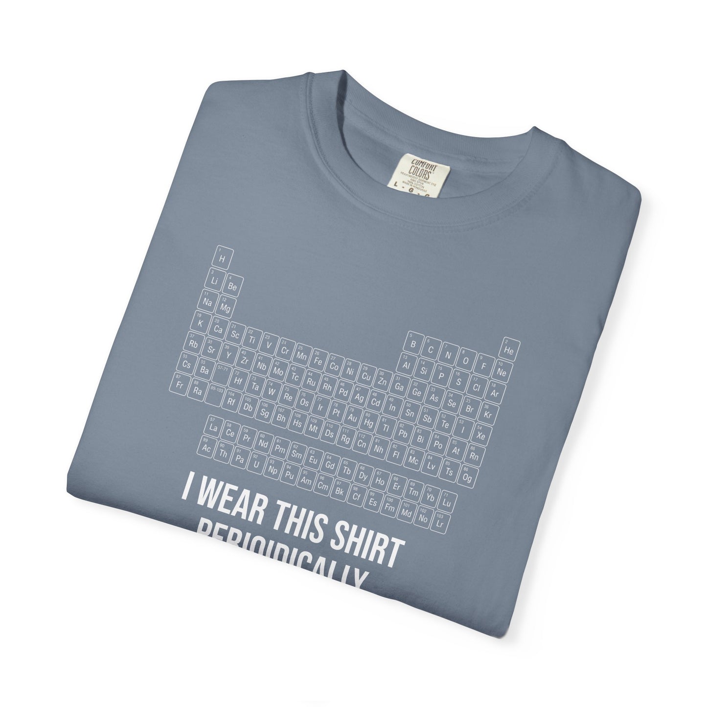 Periodic Table T-Shirt – "I Wear This Shirt Periodically" Science Tee